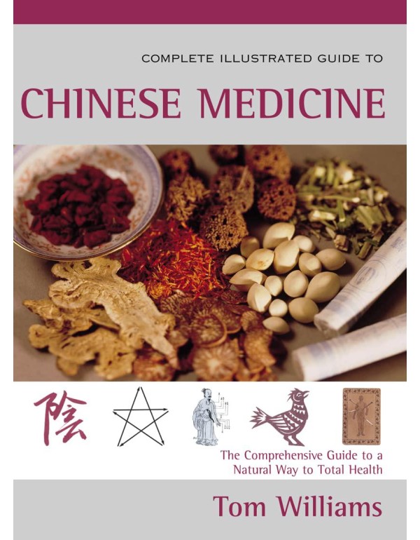 The Complete Illustrated Guide to Chinese Medicine...