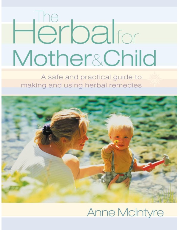 The Herbal for Mother and Child: Essential Home Re...