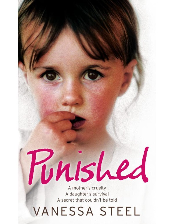 Punished: A mother’s cruelty. A daughter’s sur...