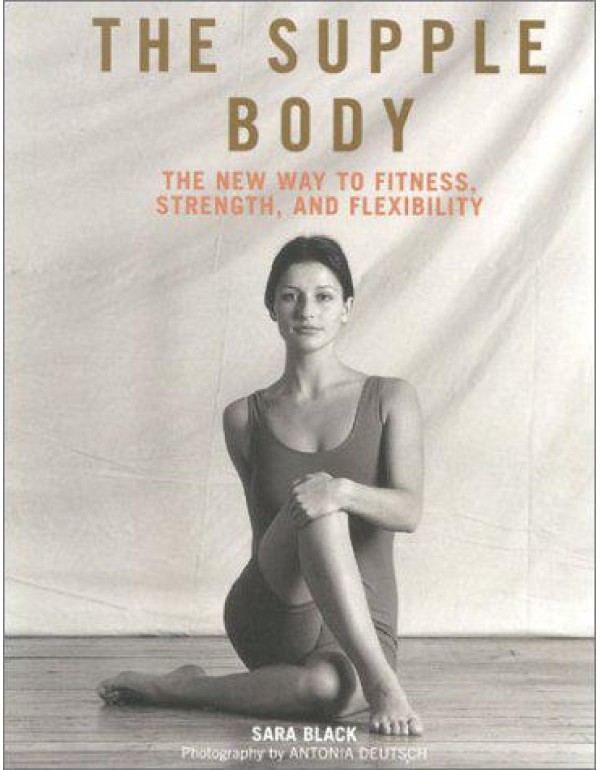 The Supple Body: The New Way to Fitness, Strength,...