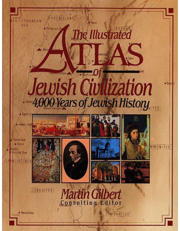 The Illustrated Atlas of Jewish Civilization: 4,00...