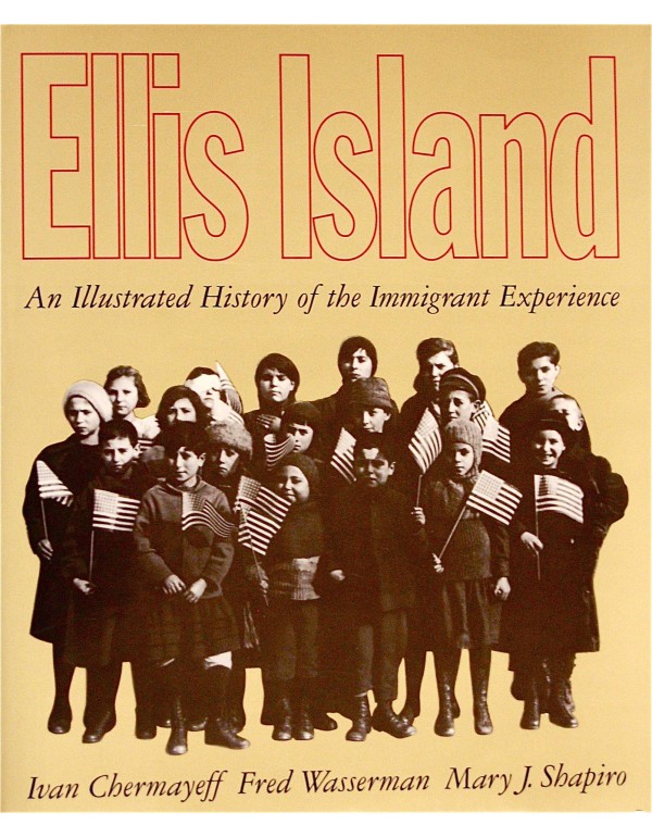 Ellis Island: An Illustrated History of the Immigr...