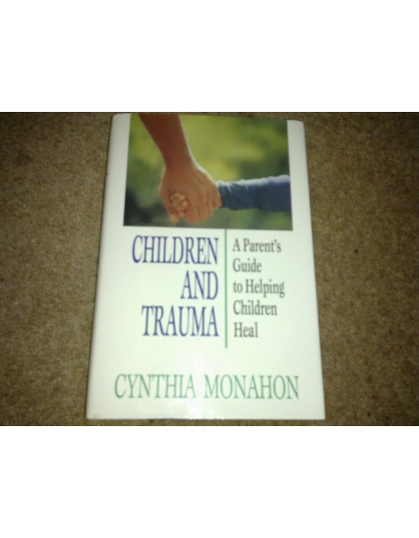 Children and Trauma: A Guide for Parents and Profe...