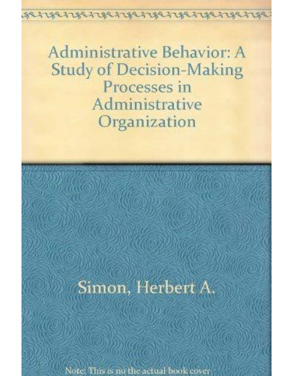 Administrative Behavior: A Study of Decision-Makin...