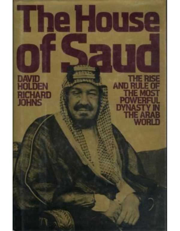 The House of Saud: The Rise and Rule of the Most P...