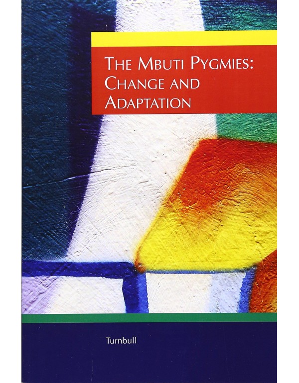 The Mbuti Pygmies: Change and Adaptation (Case Stu...