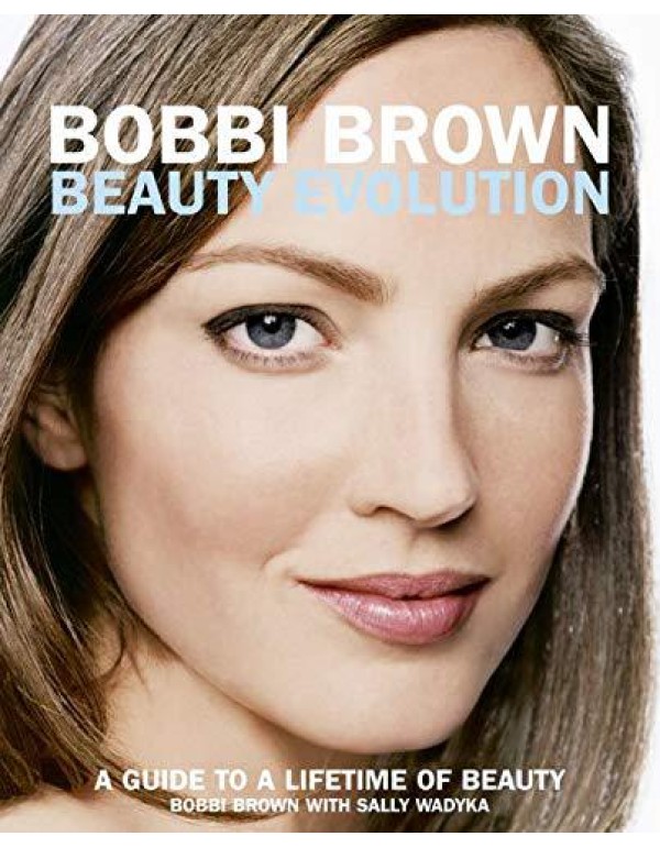 Bobbi Brown Beauty Evolution: A Guide to a Lifetim...