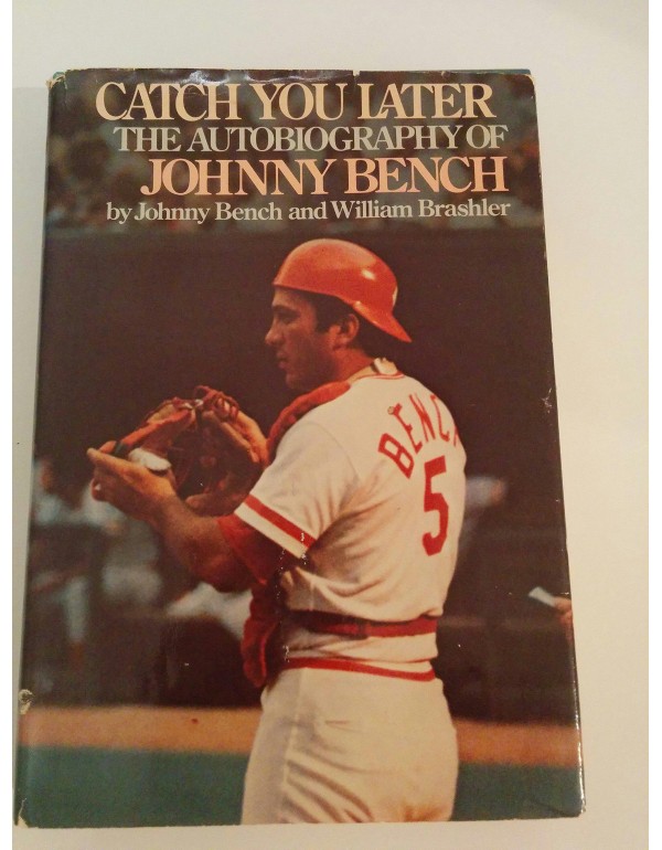 Catch You Later: The Autobiography of Johnny Bench