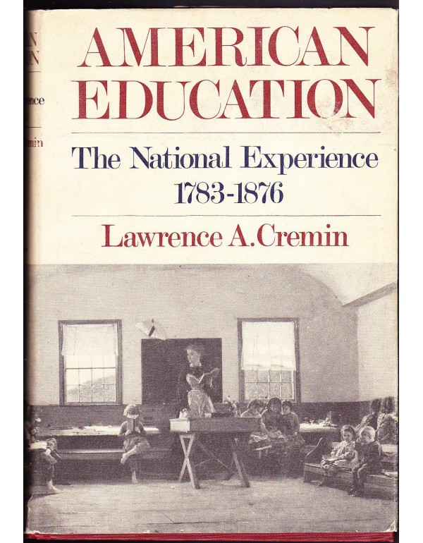 American Education: The National Experience, 1783-...