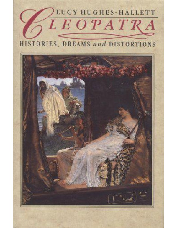 Cleopatra: Histories, Dreams and Distortions