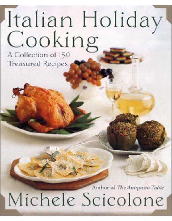 Italian Holiday Cooking: A Collection of 150 Treas...