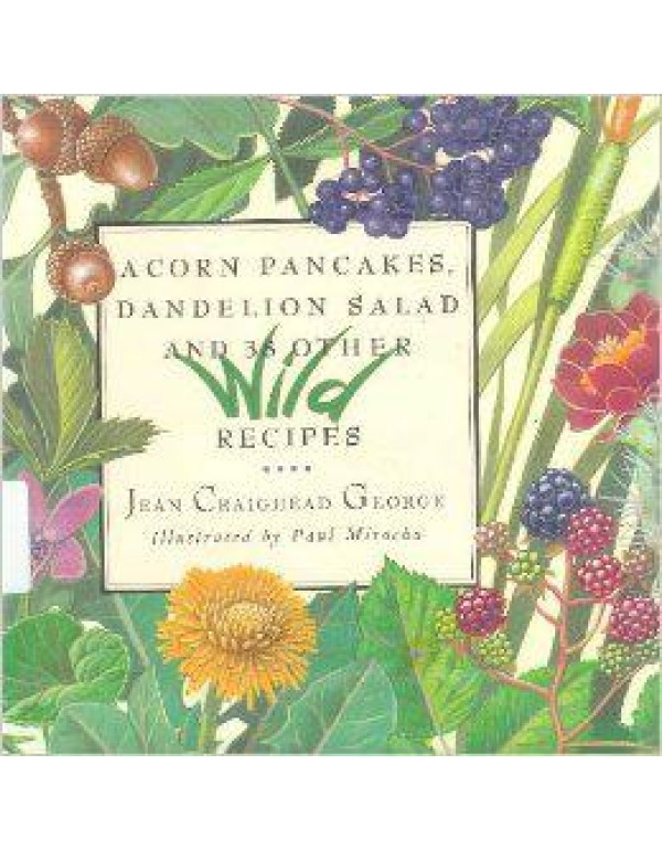 Acorn Pancakes, Dandelion Salad and 38 Other Wild ...