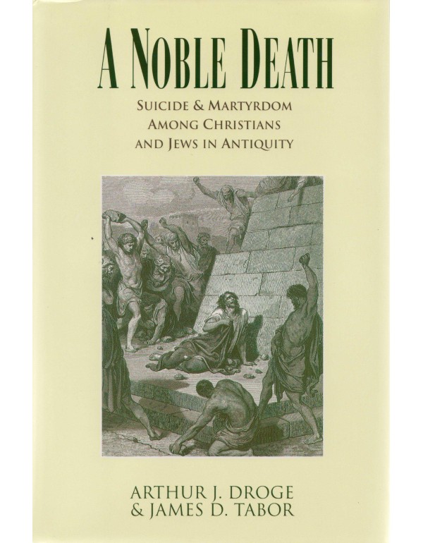 A Noble Death: Suicide and Martyrdom Among Christi...