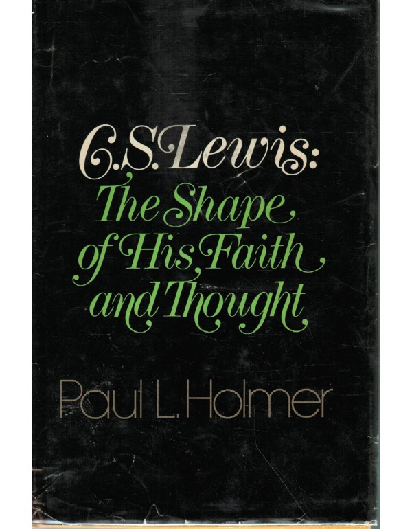 C. S. Lewis: The shape of his faith and thought