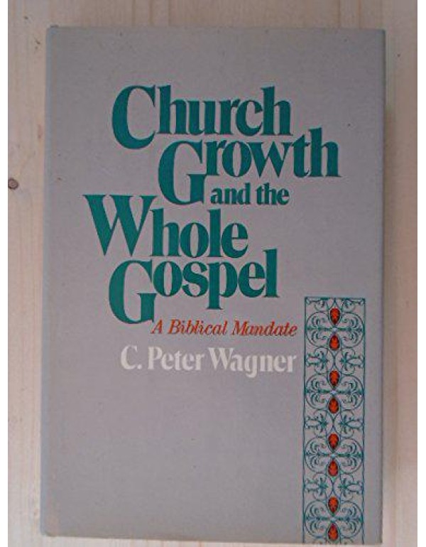 Church Growth and the Whole Gospel: A Biblical Man...