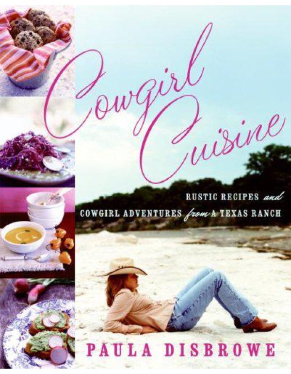 Cowgirl Cuisine: Rustic Recipes and Cowgirl Advent...