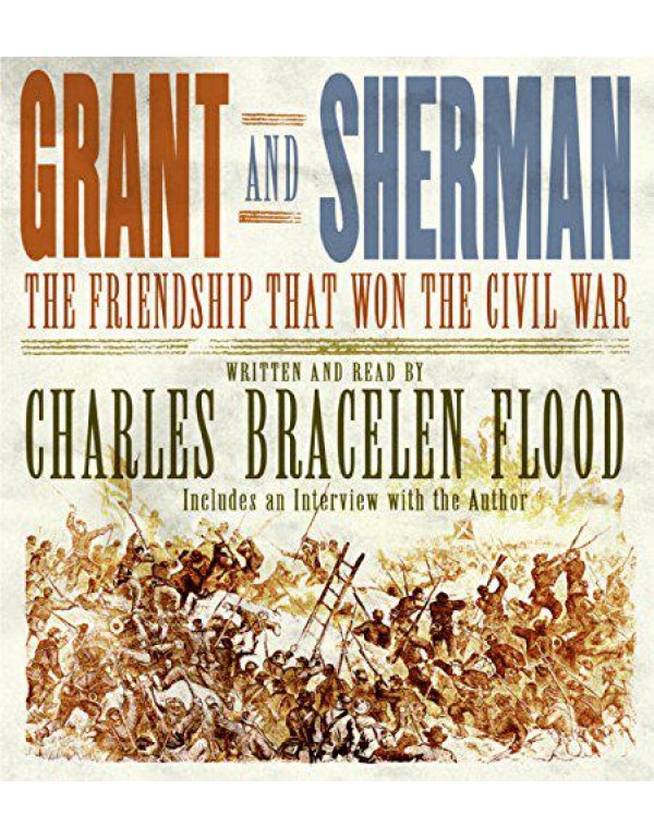 Grant and Sherman: The Friendship that Won the Civ...