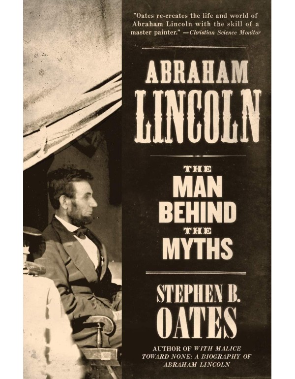 Abraham Lincoln: The Man Behind the Myths