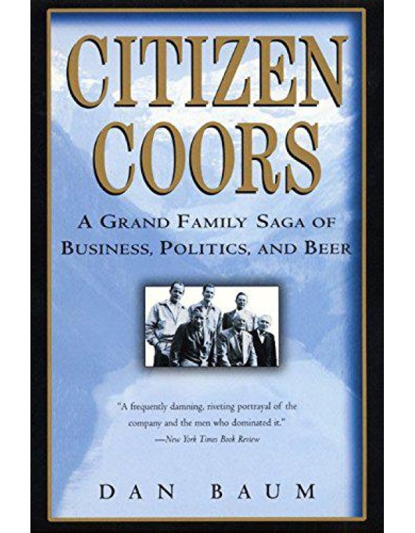 Citizen Coors: A Grand Family Saga of Business, Po...