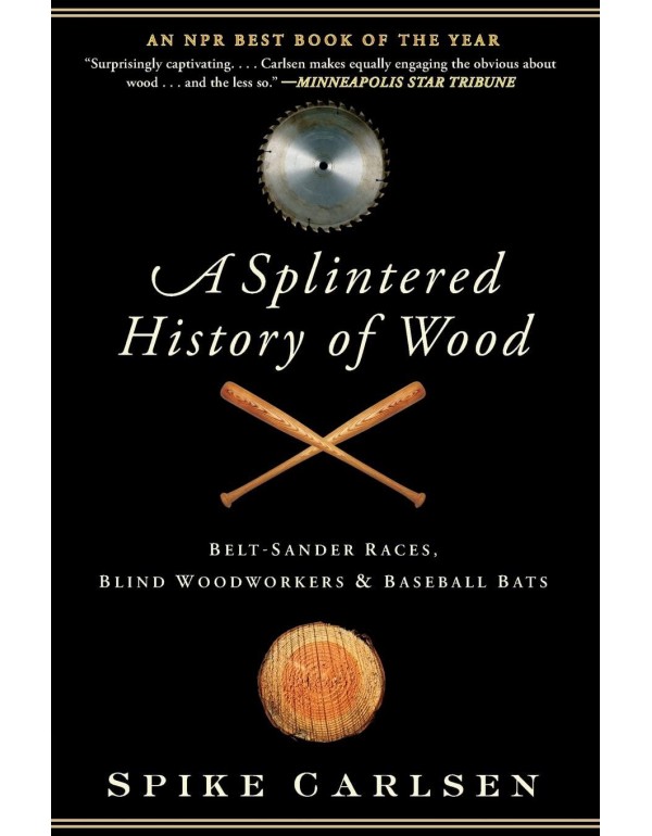 A Splintered History of Wood: Belt-Sander Races, B...