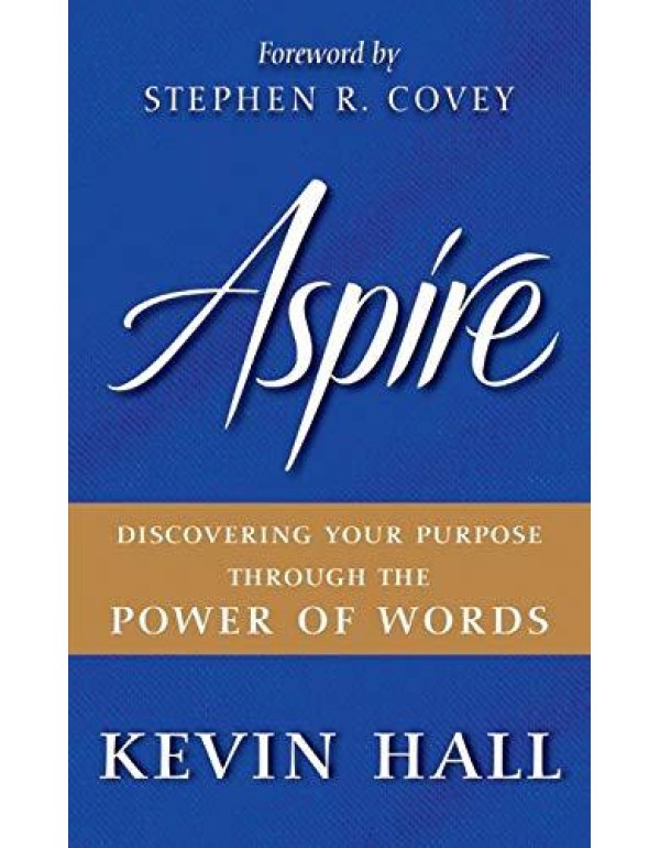 Aspire: Discovering Your Purpose Through the Power...