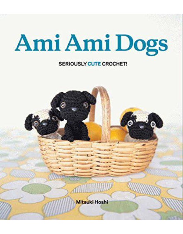 Ami Ami Dogs: Seriously Cute Crochet