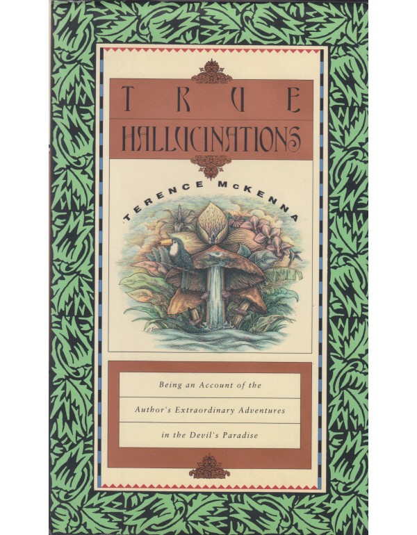 True Hallucinations: Being an Account of the Autho...