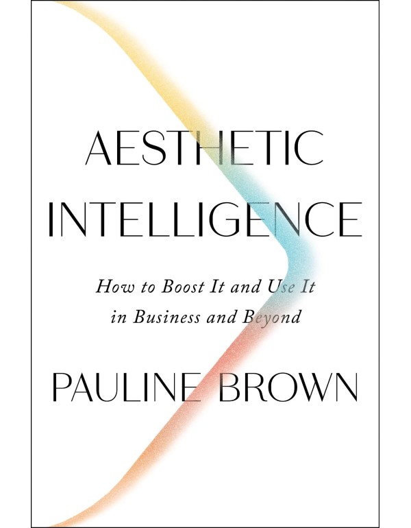 Aesthetic Intelligence: How to Boost It and Use It...