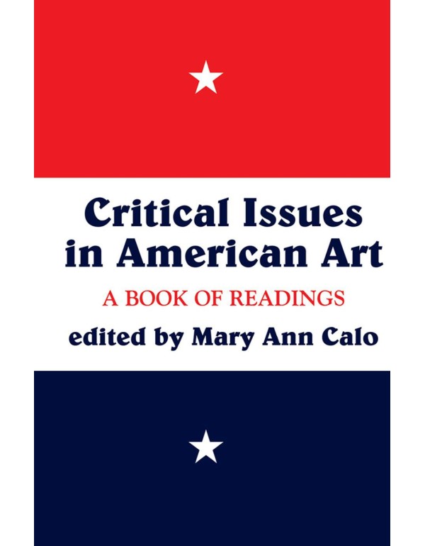 Critical Issues In American Art: A Book Of Reading...