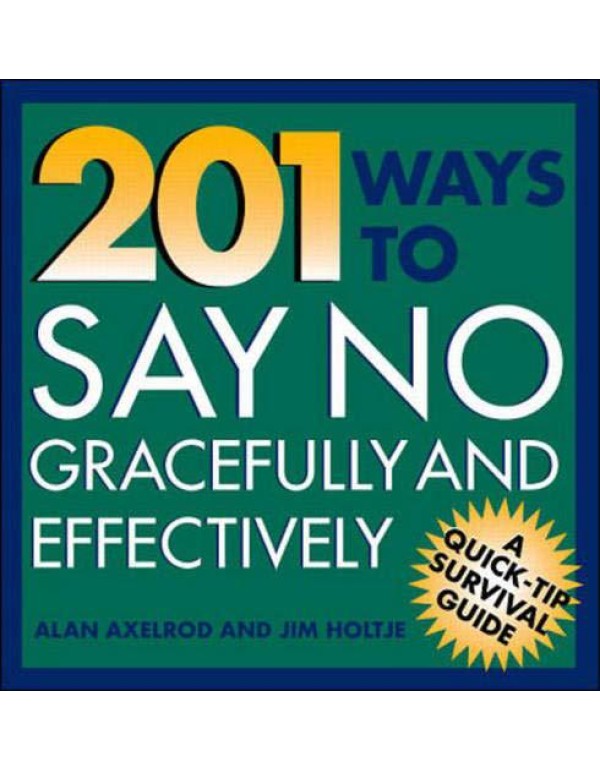 201 Ways to Say No Effectively and Gracefully (Qui...