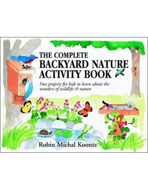 The Complete Backyard Nature Activity Book: Fun Pr...