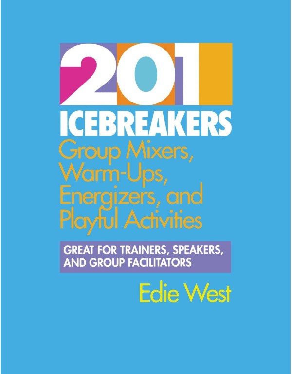 201 Icebreakers : Group MIxers, Warm-Ups, Energize...