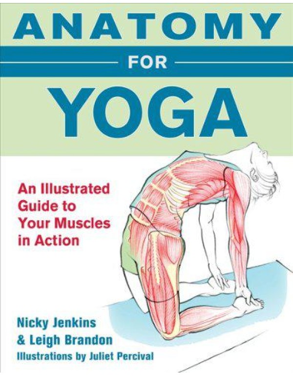 Anatomy for Yoga: An Illustrated Guide to Your Mus...