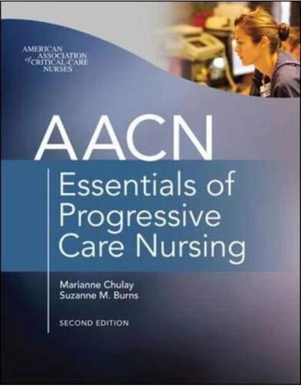 AACN Essentials of Progressive Care Nursing, Secon...