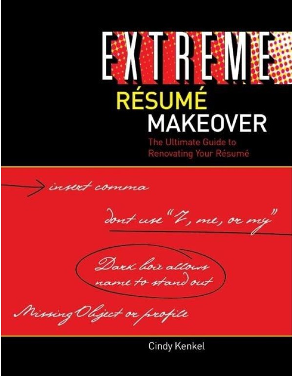 Extreme Resume Makeover: The Ultimate Guide to Ren...