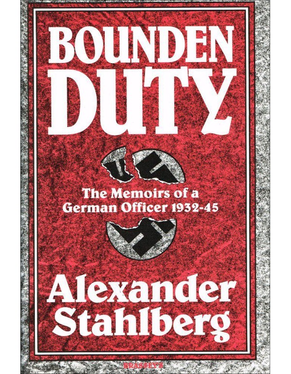 Bounden Duty: The Memoirs of a German Officer, 193...