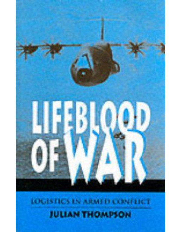 Lifeblood of War: Logistics in Armed Conflict