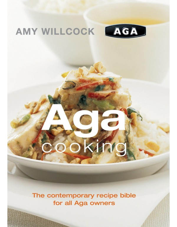 Aga Cooking: The Contemporary Recipe Bible For All...