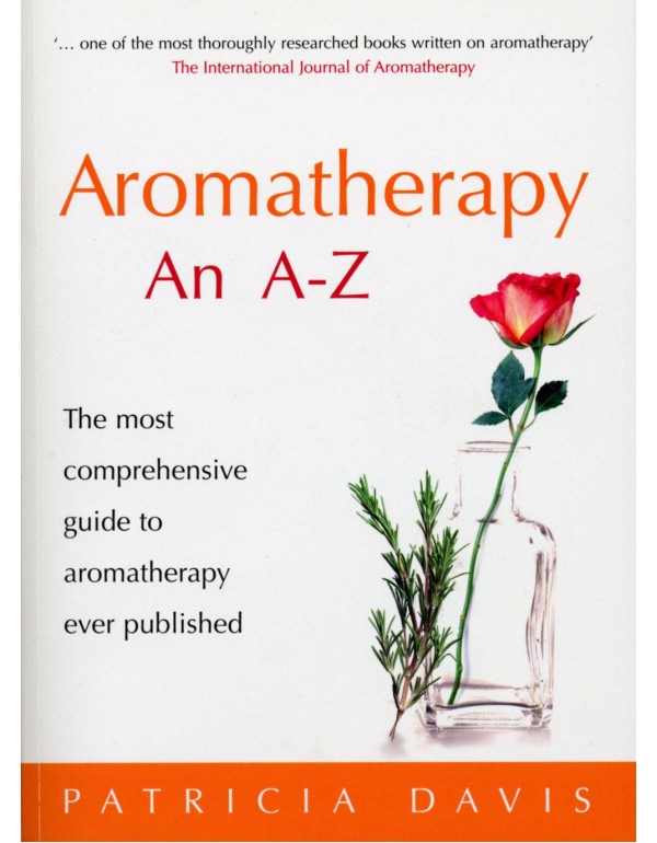 Aromatherapy: An A-Z: The Most Comprehensive Guide...