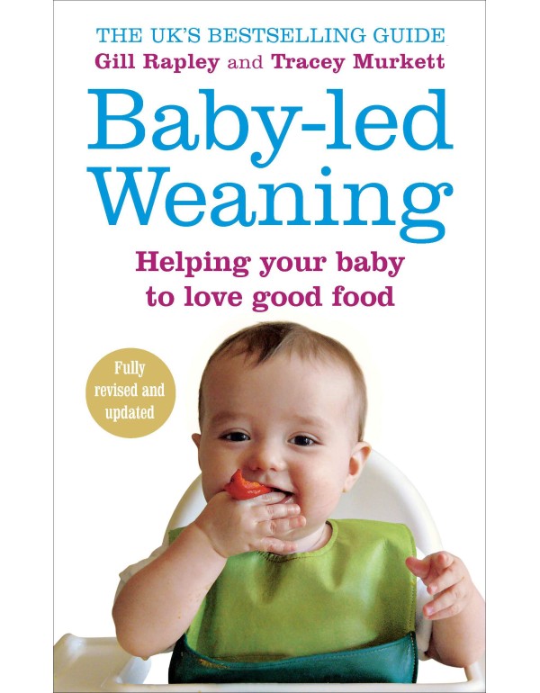 Baby-led Weaning: Helping Your Baby To Love Good F...