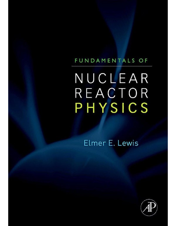 Fundamentals of Nuclear Reactor Physics