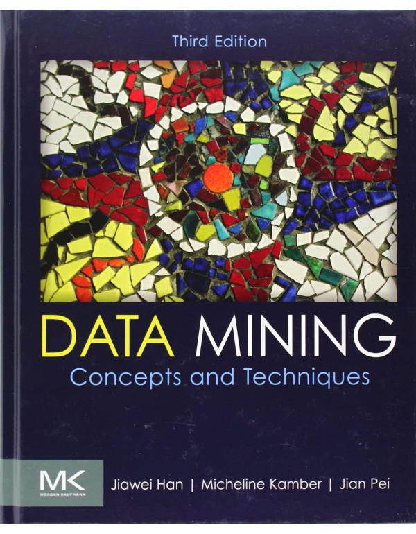 Data Mining: Concepts and Techniques (The Morgan K...