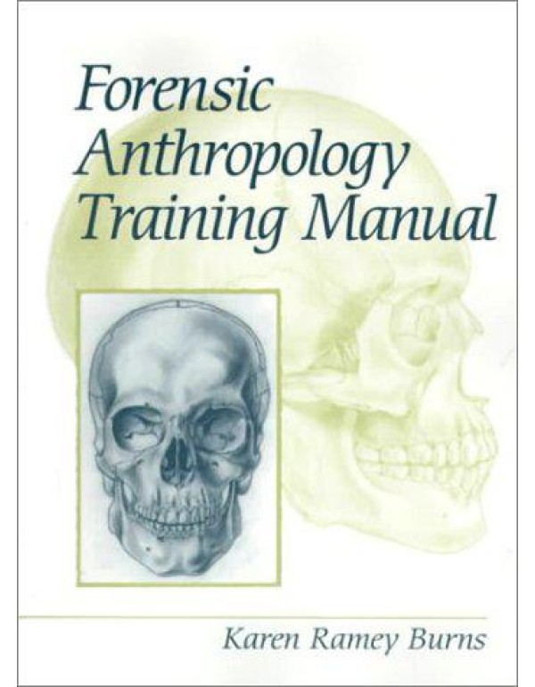 Forensic Anthropology Training Manual, The