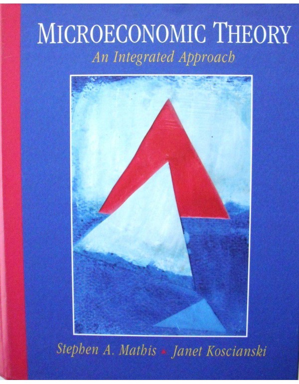 Microeconomic Theory: An Integrated Approach