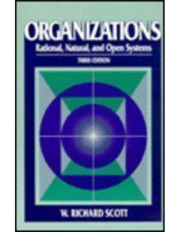 Organizations: Rational, Natural, and Open Systems...