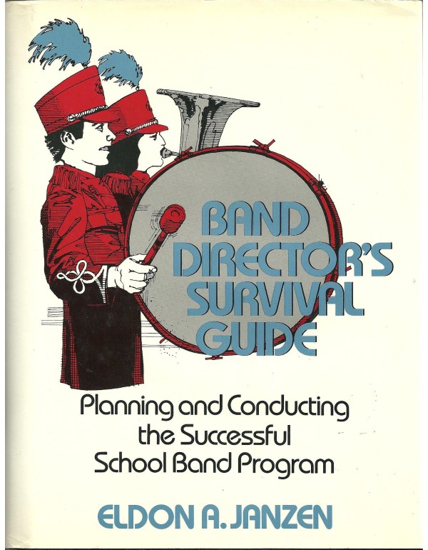 Band Director's Survival Guide: Planning and Condu...