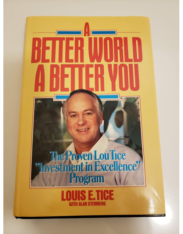 A Better World, a Better You: The Proven Lou Tice ...