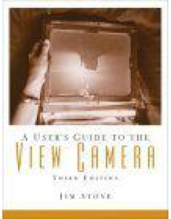 A User's Guide to the View Camera