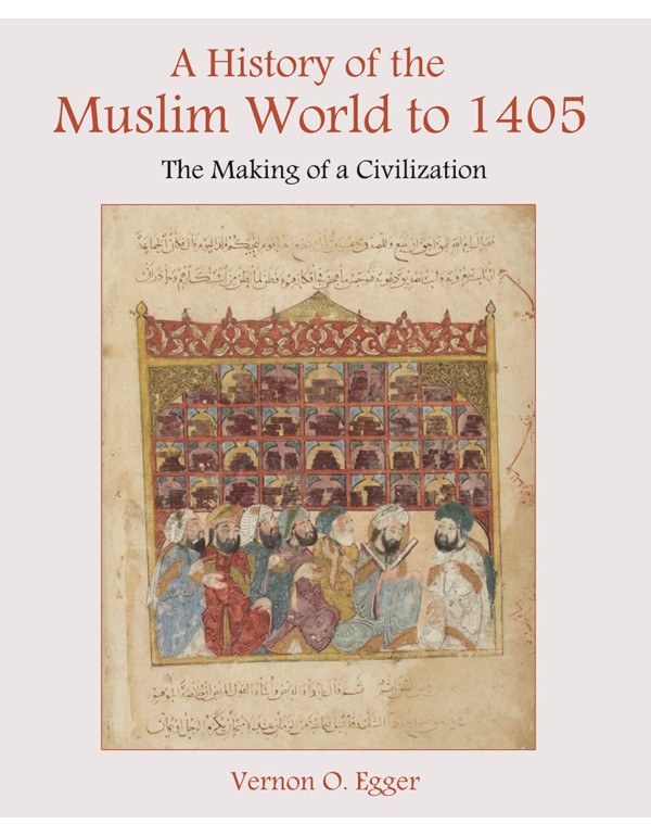 A History of the Muslim World to 1405: The Making ...