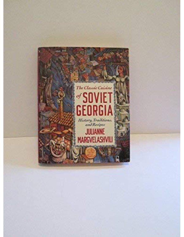 The Classic Cuisine of Soviet Georgia: History, Tr...